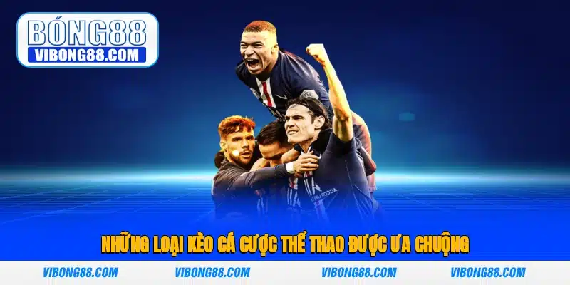 Đa dạng loại kèo cược thể thao được ưa chuộng